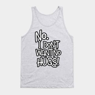 No. I Don't Want No Hugs Tank Top